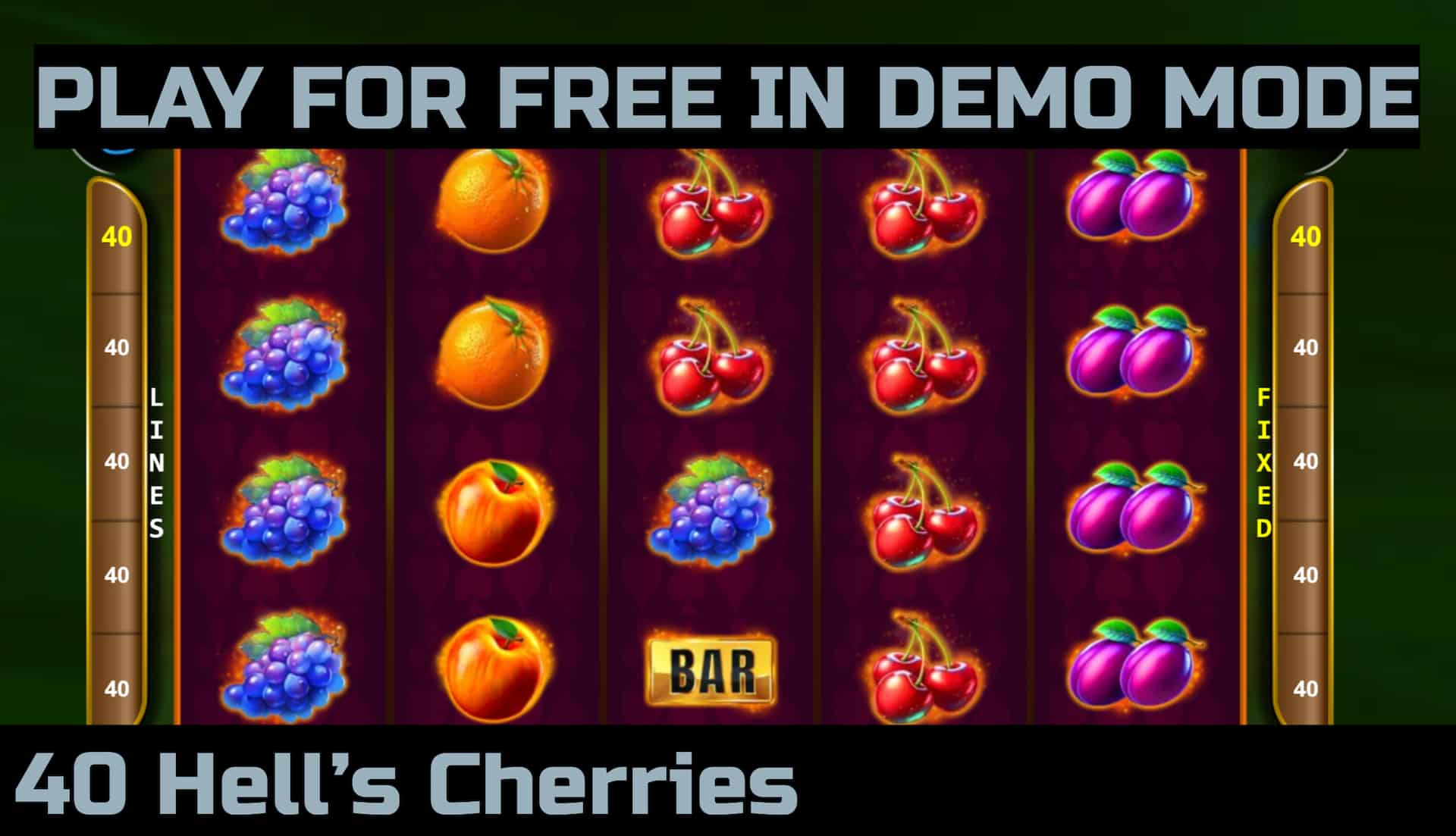 40 Hell's Cherries slot game by CT Interactive. Play for free in demo mode.