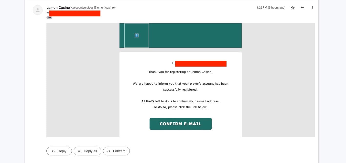 Check your inbox for the verification email. The link will take you back to Lemon Casino's website.