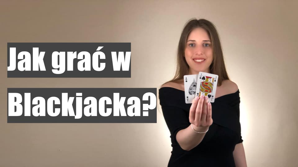 Jak grać w Blackjacka - podstawowe zasady, strategia i liczenie kart