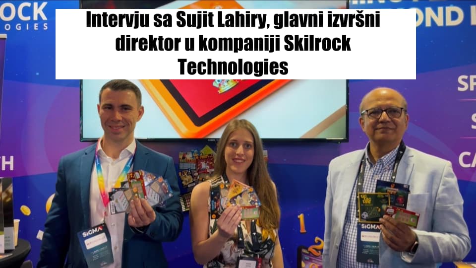 Intervju s izvršnim direktorom Skilrock Technologies - Sujit Lahiry