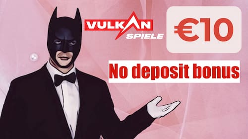 Vulkan Spiele Casino €10 no deposit bonus